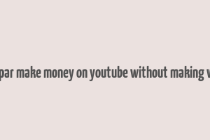 matt par make money on youtube without making videos