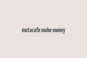 metacafe make money