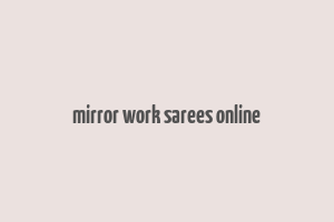 mirror work sarees online