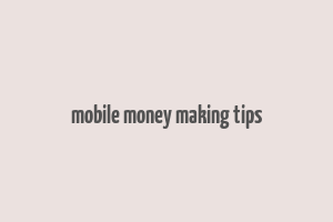 mobile money making tips