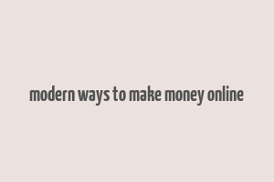 modern ways to make money online