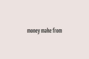 money make from