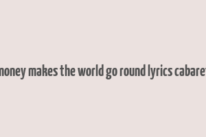 money makes the world go round lyrics cabaret