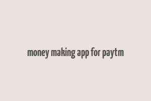 money making app for paytm