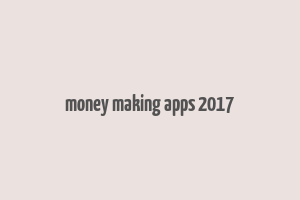 money making apps 2017