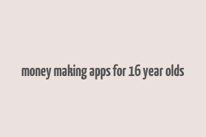 money making apps for 16 year olds