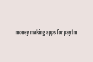 money making apps for paytm