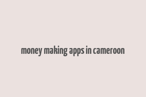 money making apps in cameroon