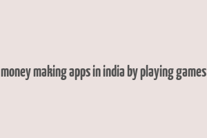 money making apps in india by playing games