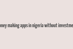 money making apps in nigeria without investment