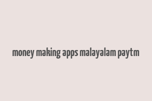 money making apps malayalam paytm