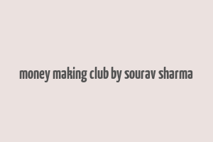 money making club by sourav sharma