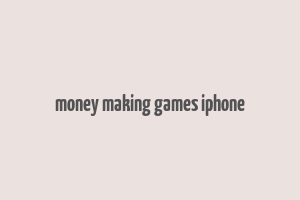 money making games iphone