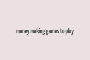 money making games to play