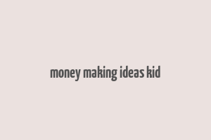 money making ideas kid