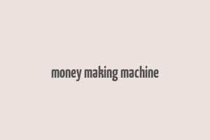 money making machine