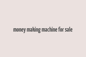 money making machine for sale