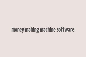 money making machine software