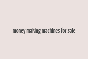 money making machines for sale