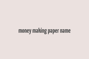 money making paper name