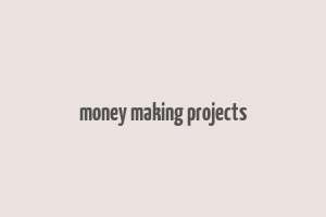 money making projects