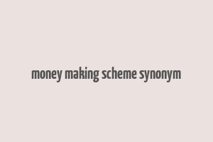 money making scheme synonym