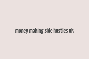 money making side hustles uk