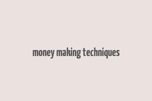 money making techniques