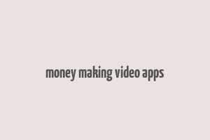 money making video apps