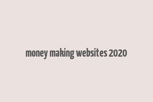 money making websites 2020