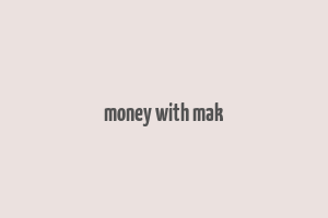 money with mak