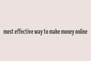 most effective way to make money online