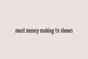 most money making tv shows