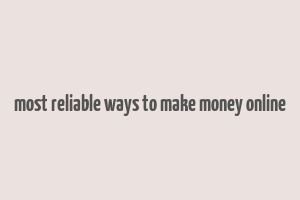 most reliable ways to make money online