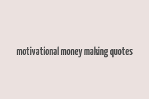 motivational money making quotes