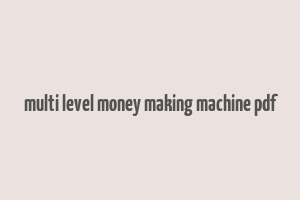 multi level money making machine pdf