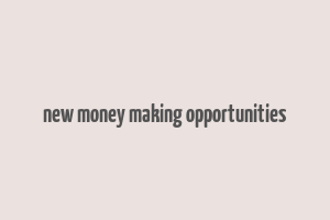 new money making opportunities