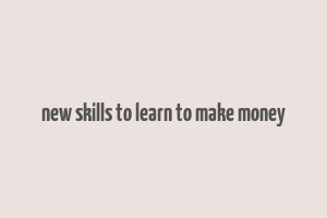 new skills to learn to make money