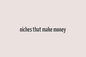 niches that make money