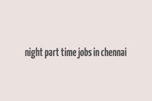 night part time jobs in chennai