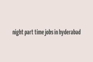 night part time jobs in hyderabad