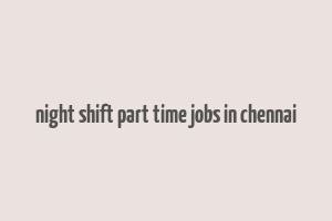 night shift part time jobs in chennai