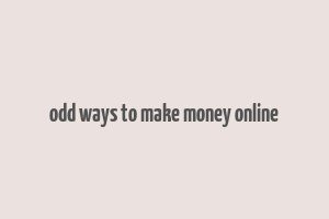 odd ways to make money online