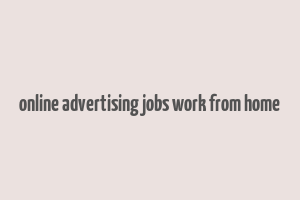 online advertising jobs work from home