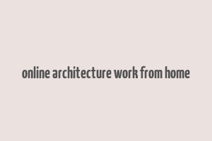 online architecture work from home