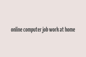 online computer job work at home