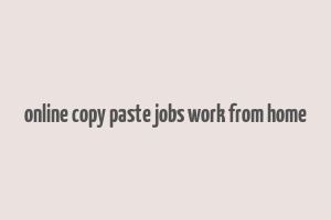 online copy paste jobs work from home