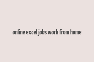 online excel jobs work from home