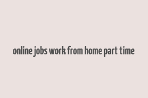 online jobs work from home part time