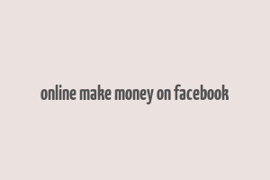 online make money on facebook